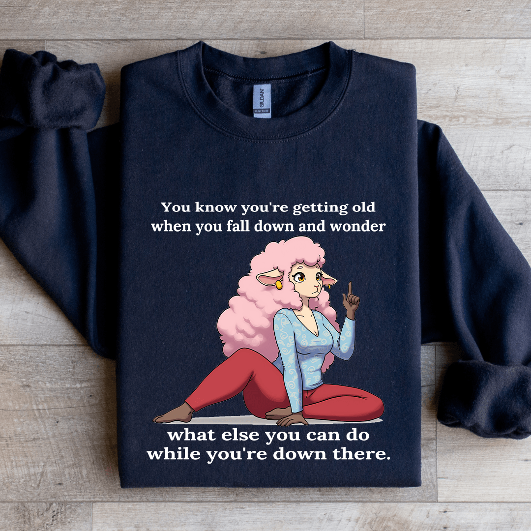 You Know You're Getting Old When You Fall Down Sweatshirt
