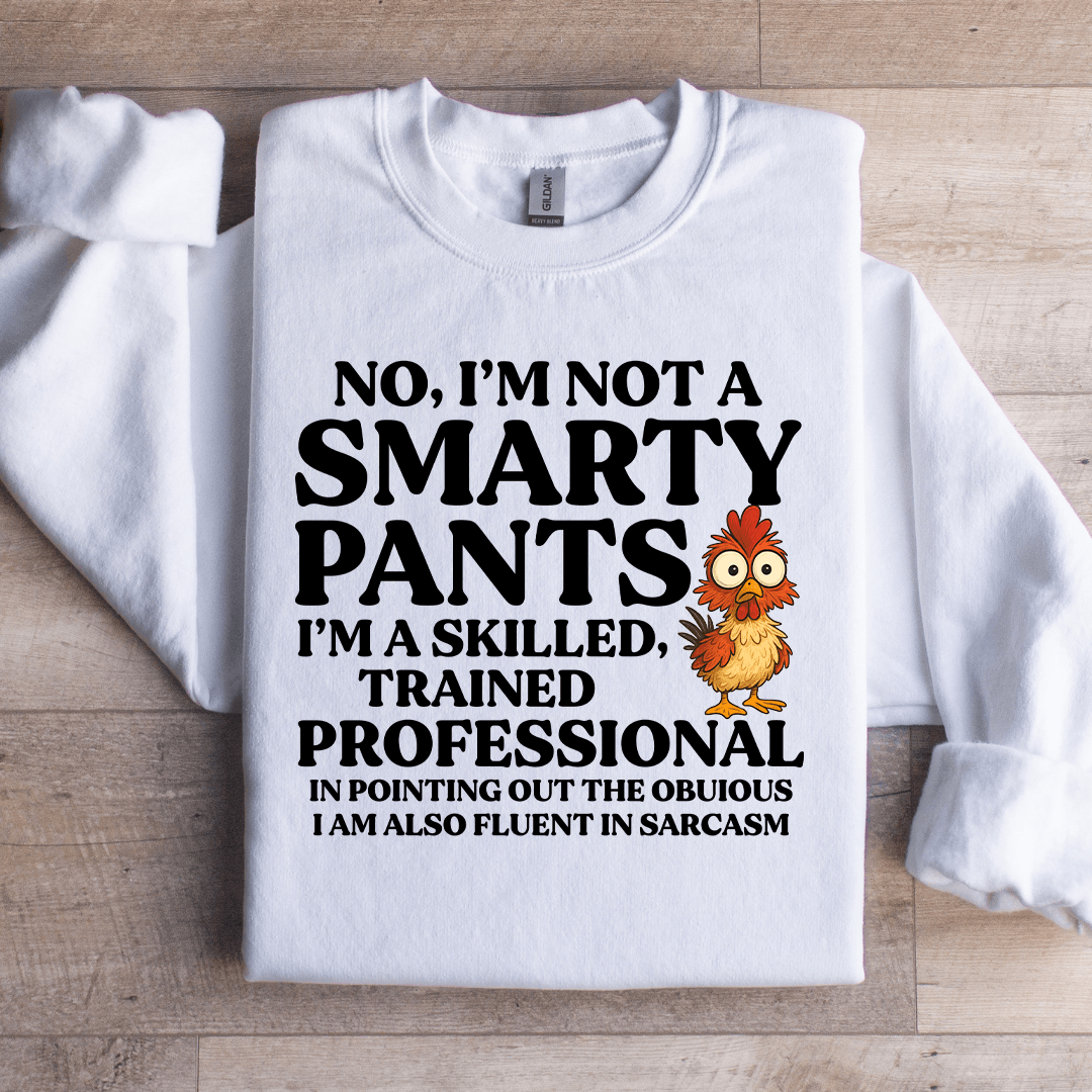 No I'm Not A Smarty Pants Sweatshirt
