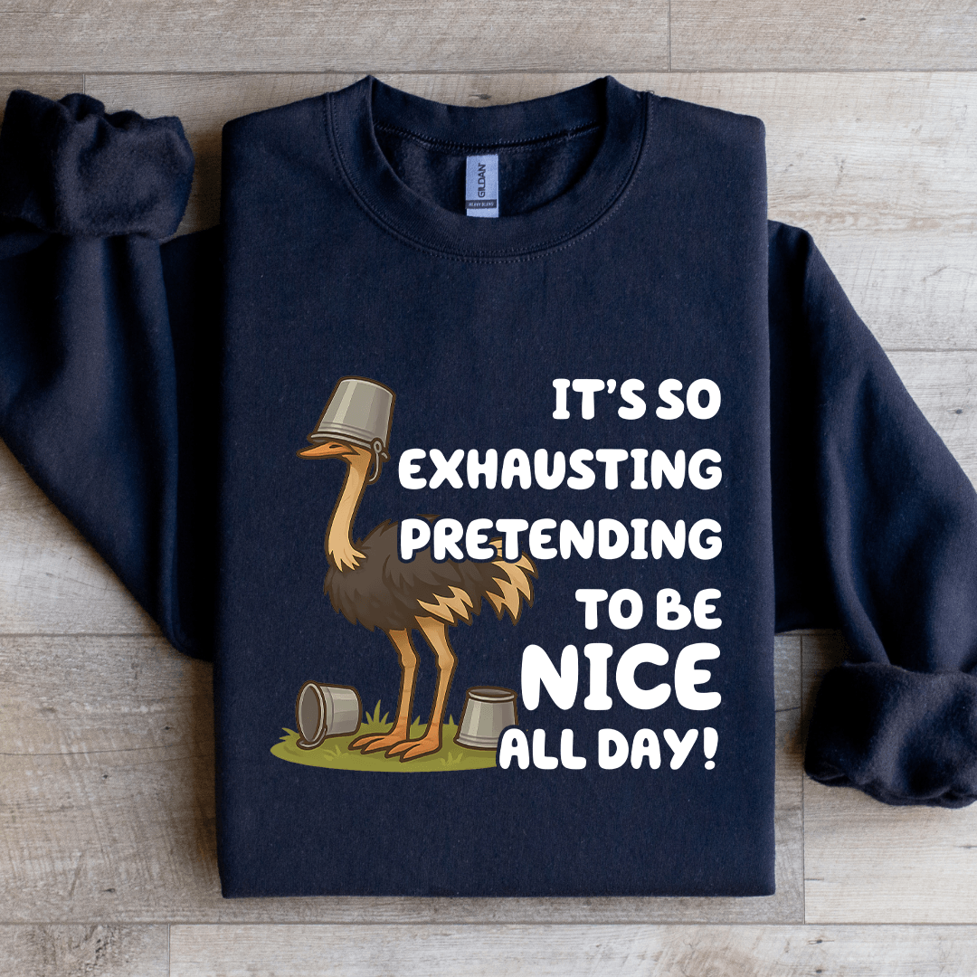 It's So Exhausting Pretending To Be Nice All Day Sweatshirt