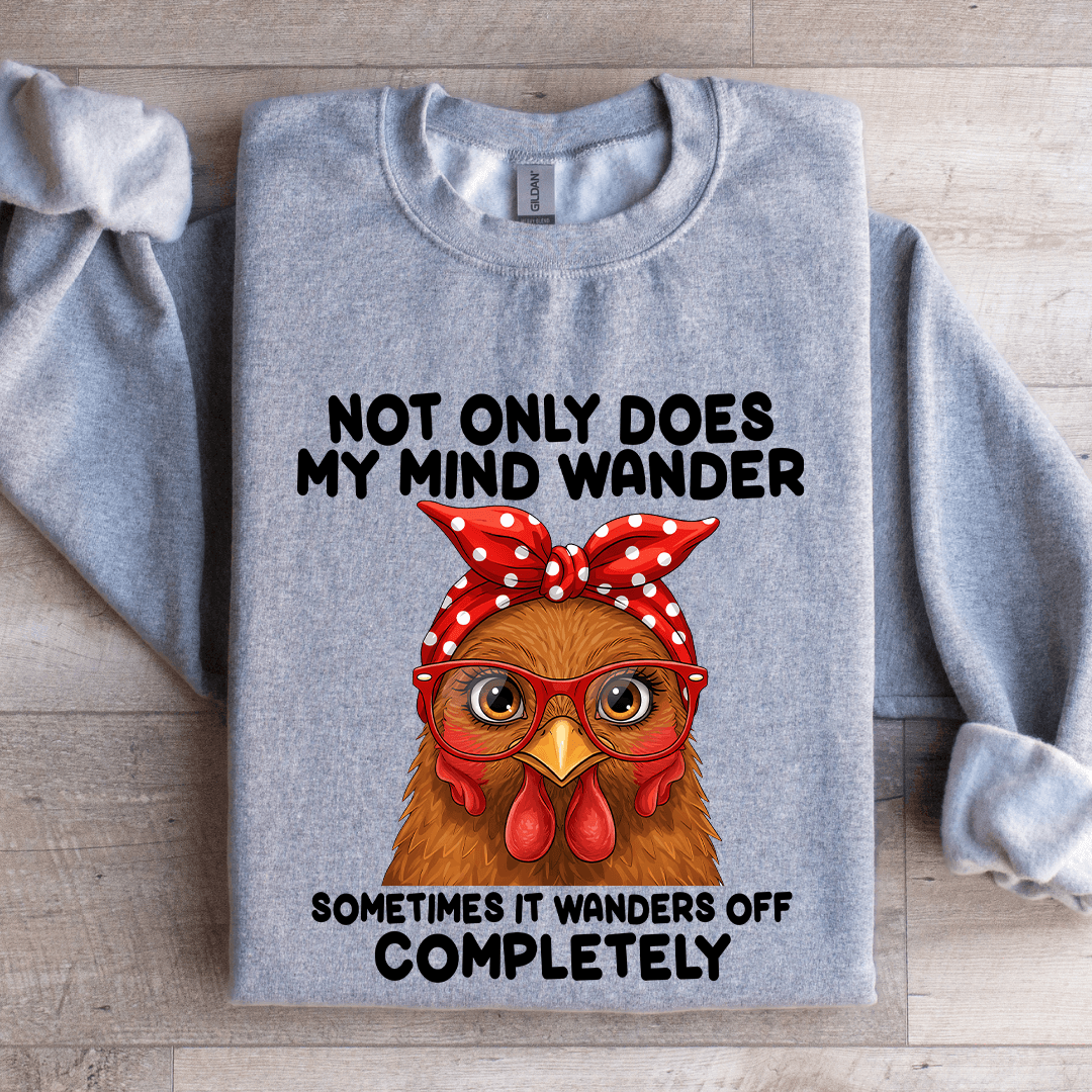 Not Only Does My Mind Wander Sometimes Sweatshirt