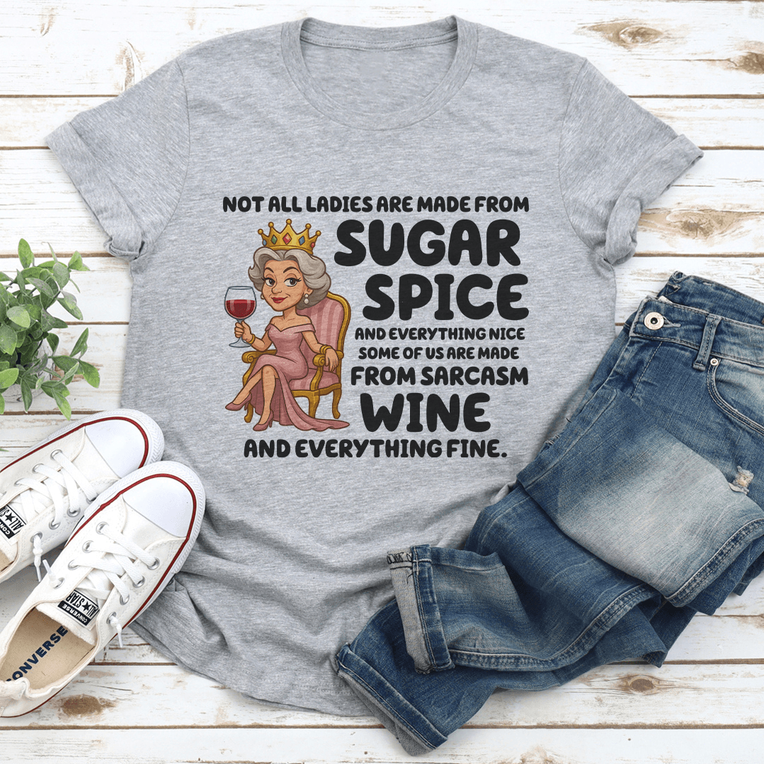 Not All Ladies Are Made From Sugar Spice Tee