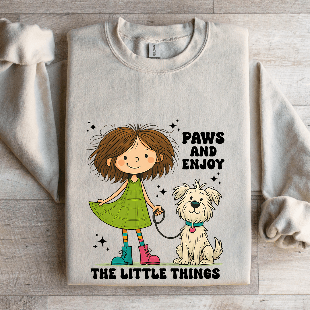 Paws And Enjoy The Little Things Sweatshirt