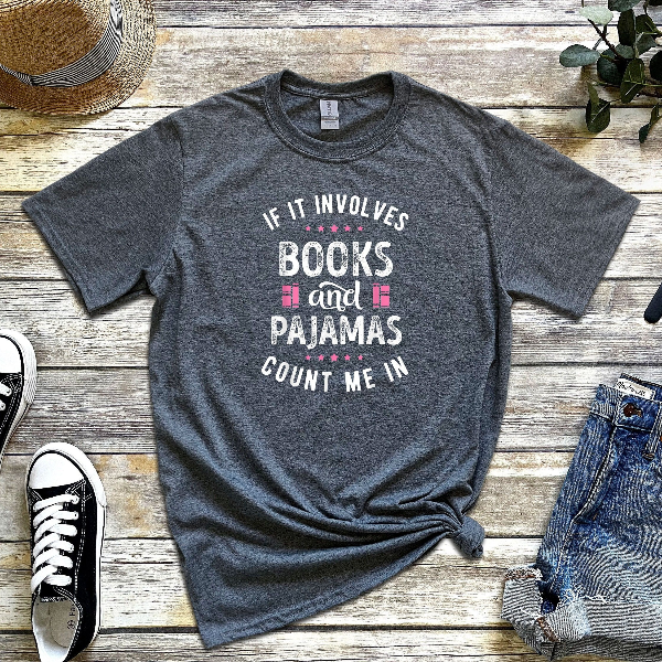 If It Involves Books And Pajamas Count Me In Shirt, Book Shirt, Librarian Shirt, Gift For Book Worm, Book Lover Shirt