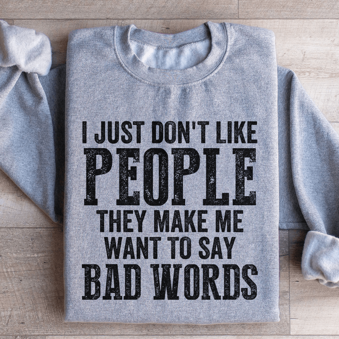 I Just Don't Like People Sweatshirt
