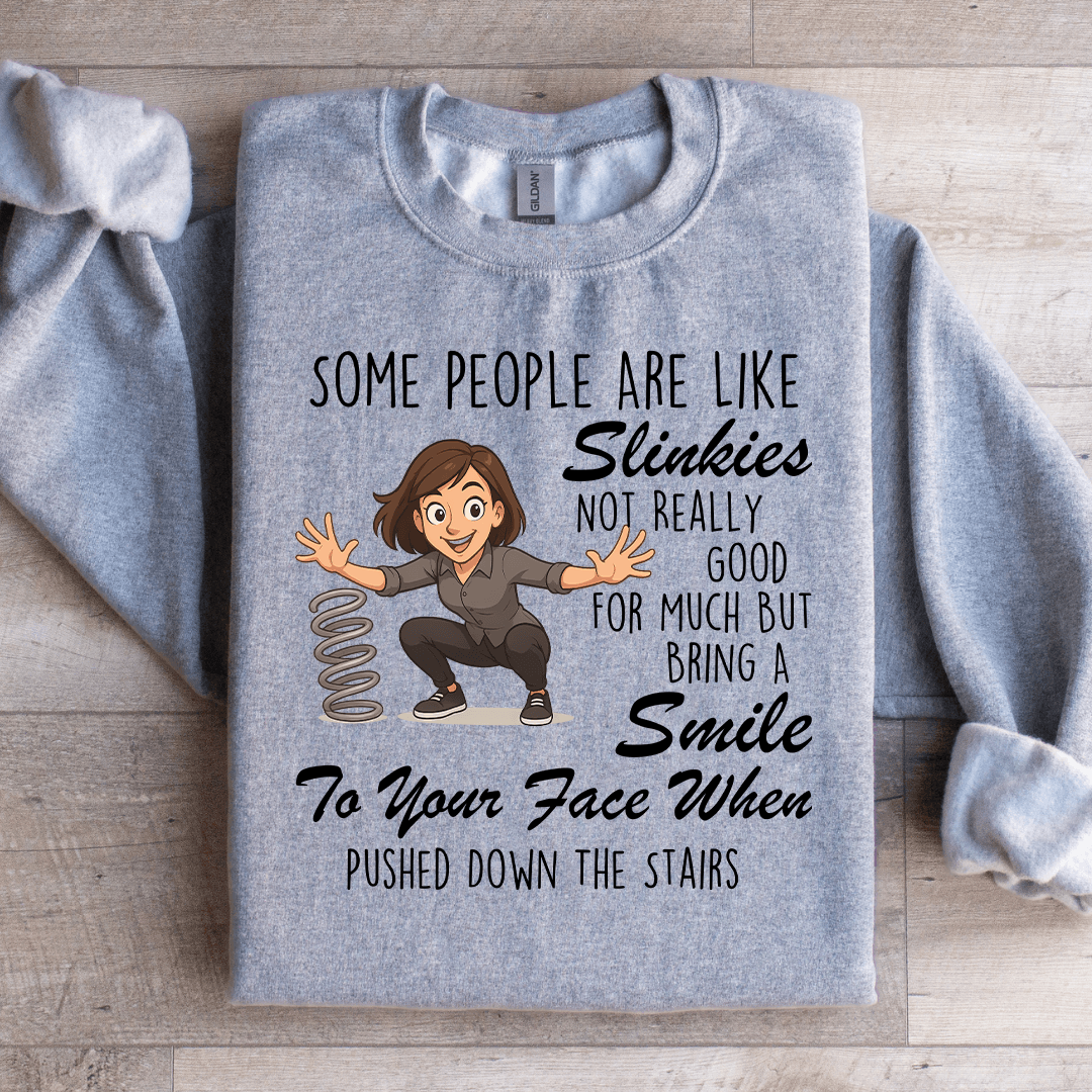 Some People Are Like Slinkies Sweatshirt