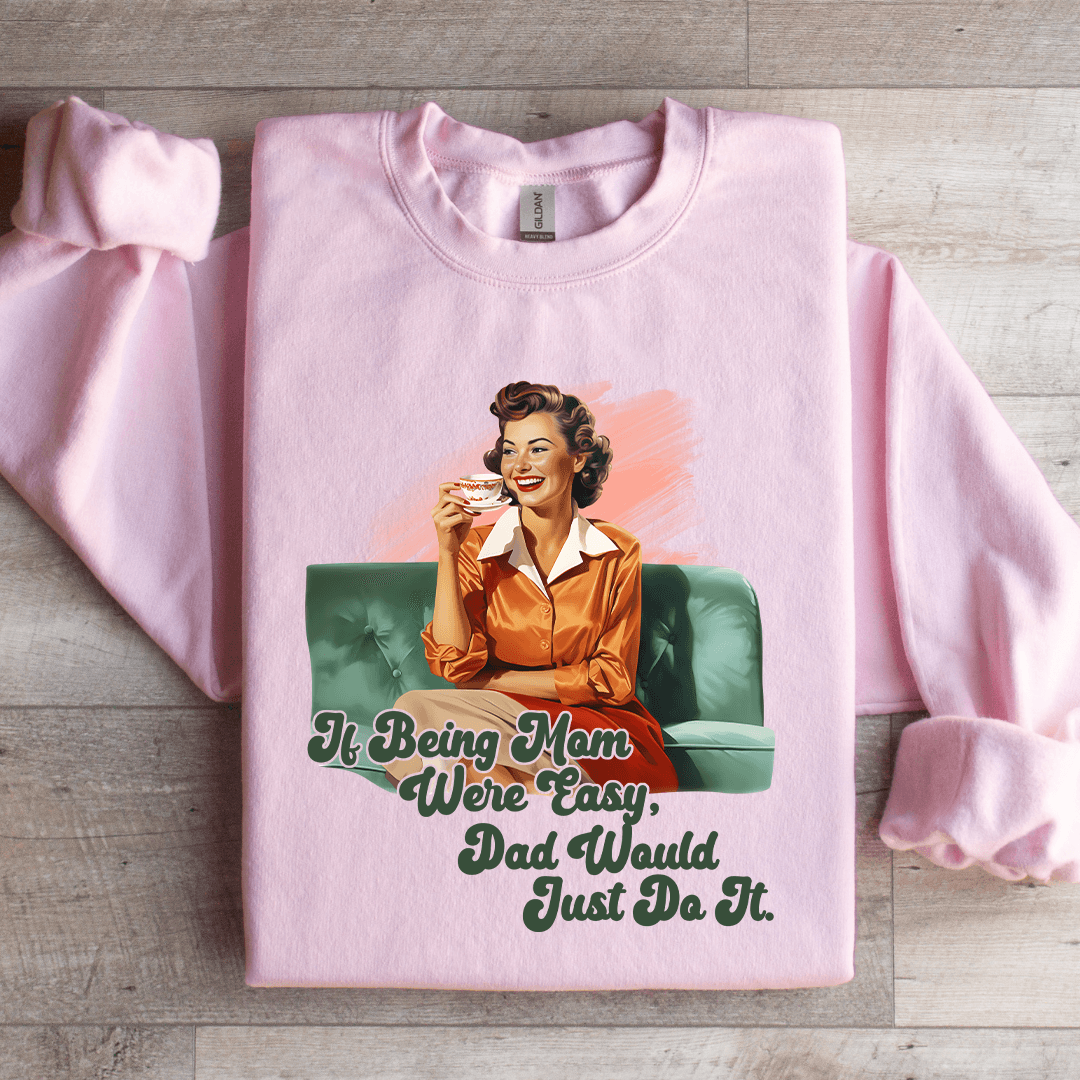 If Being Mom Were Easy Sweatshirt