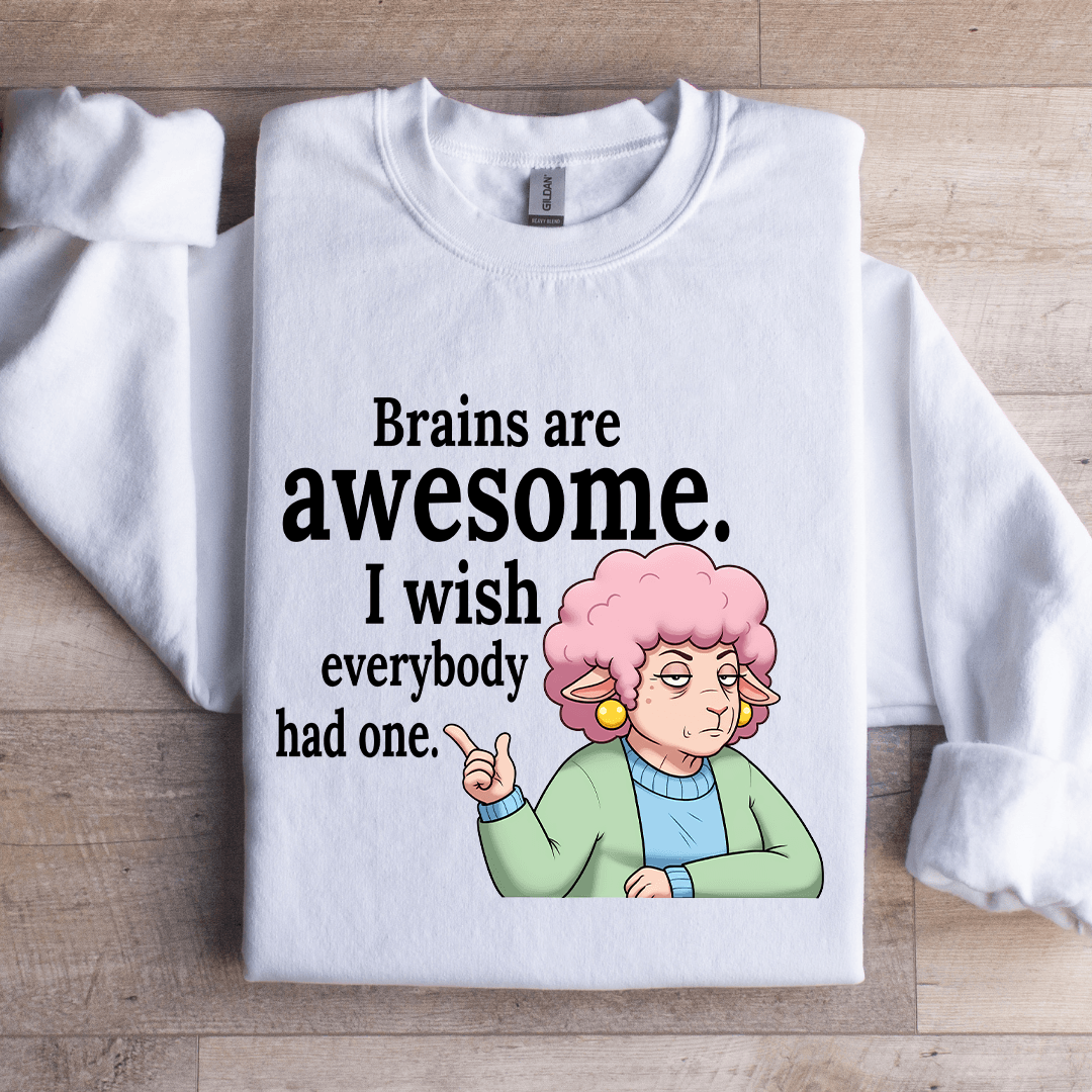 Brains Are Awesome I Wish Everybody Had One Sweatshirt