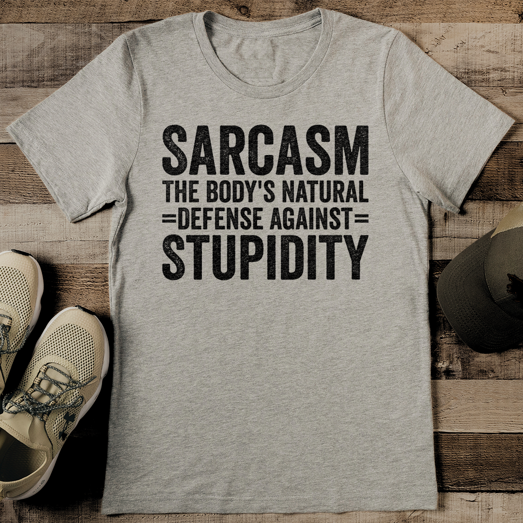 Sarcasm The Body's Natural Defense Against Stupidity Tee
