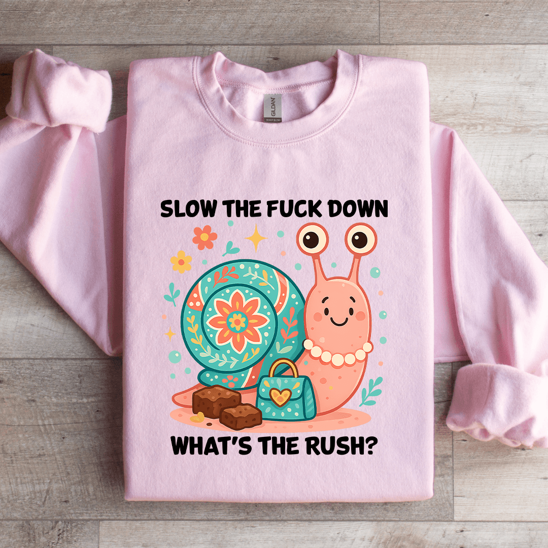 Slow The F-ck Down What's The Rush Sweatshirt