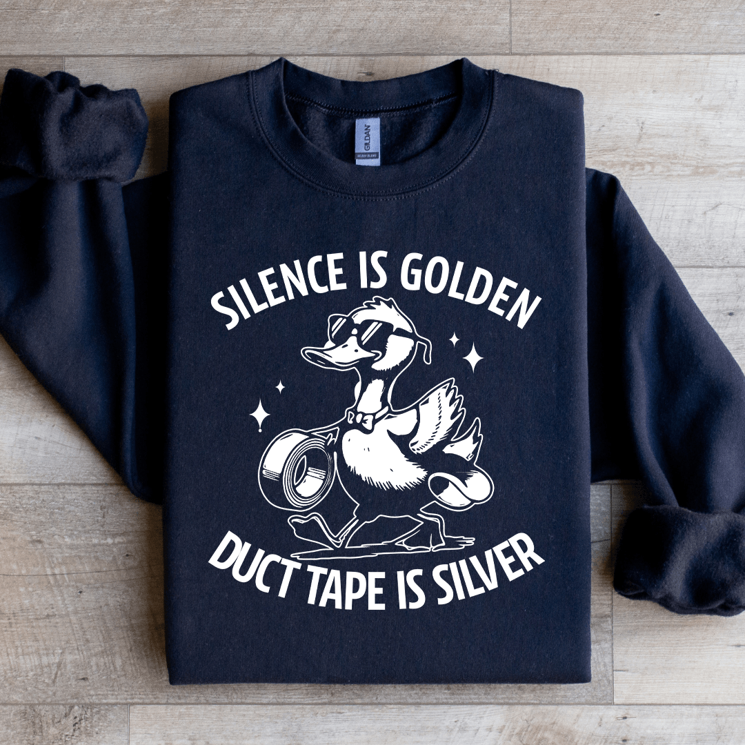Silence Is Golden Duct Tape Is Silver Sweatshirt