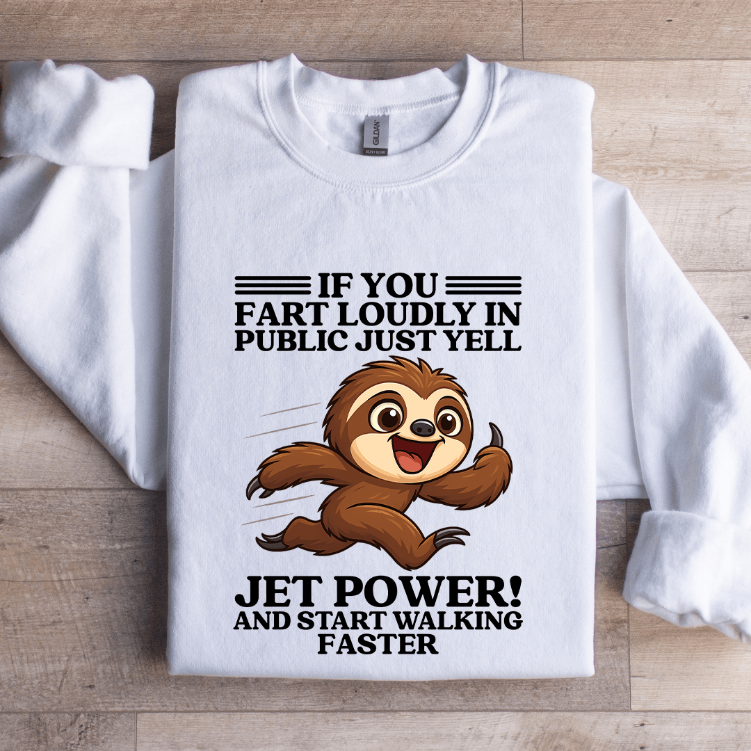 If You Fart Loudly In Public Just Yell Jet Power Sweatshirt