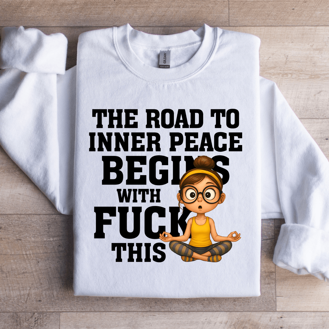 The Road To Inner Peace Begins Sweatshirt