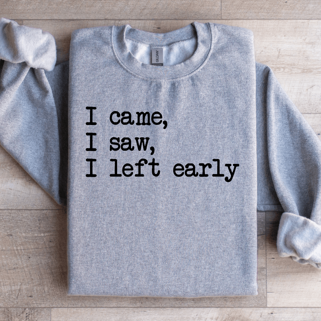 I Came I Saw I Left Early Sweatshirt