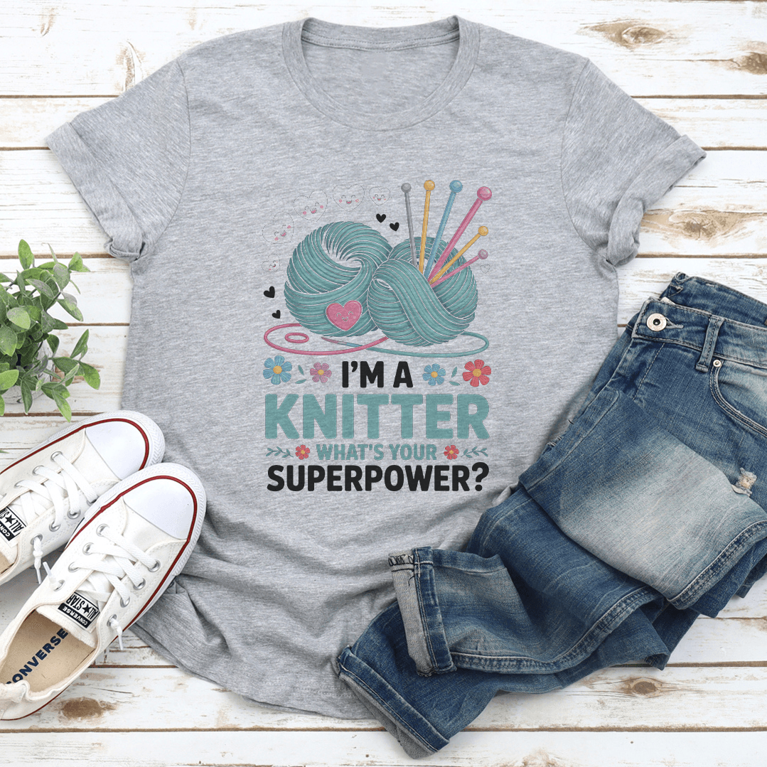 I'm A Knitter What's Your Superpower Tee