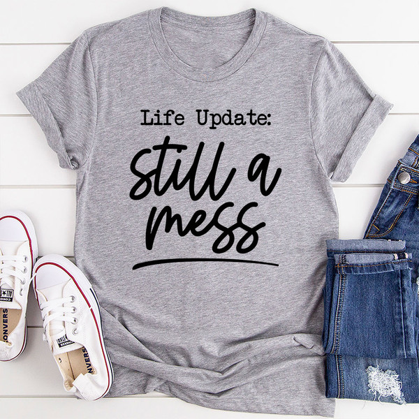 Life Update Still A Mess T-Shirt