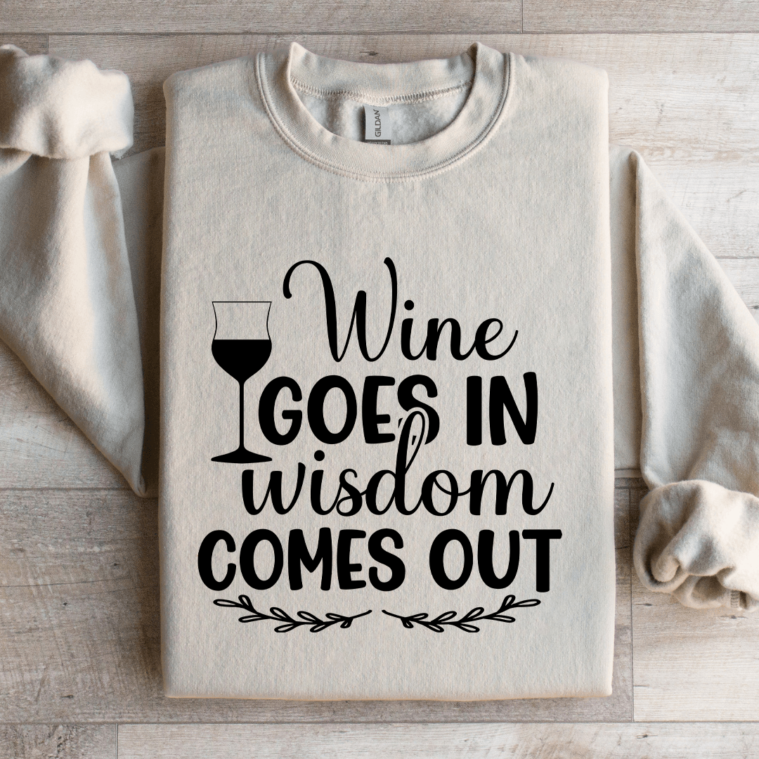 Wine Goes In Wisdom Comes Out Sweatshirt