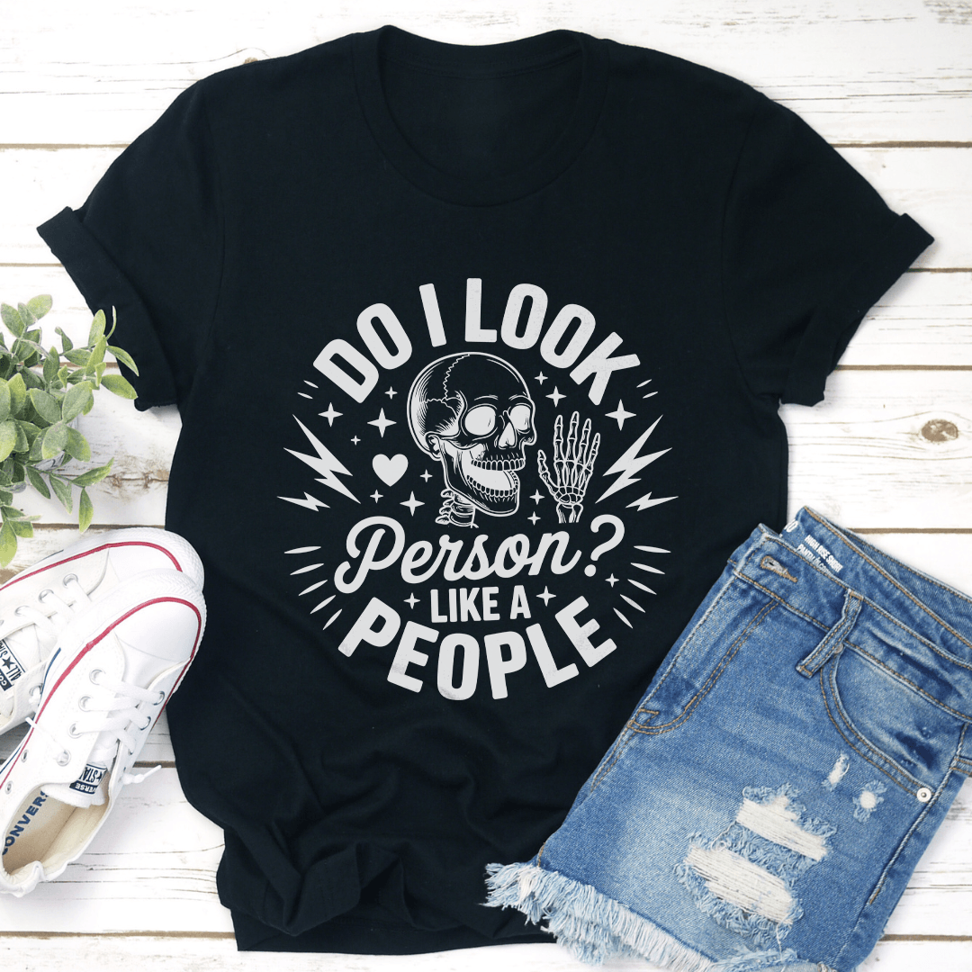 Do I Look person Like A People Tee