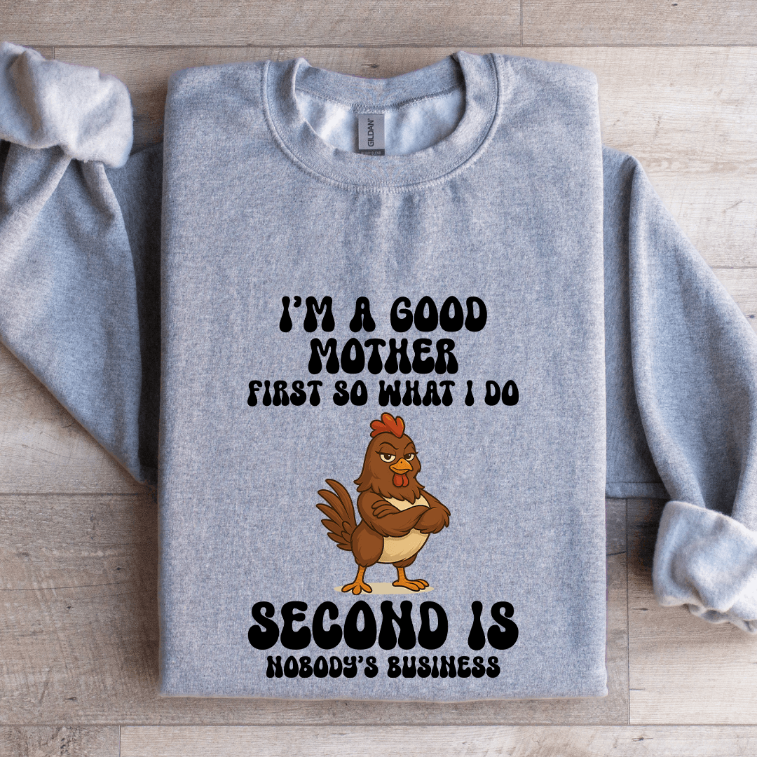 I'm A Good Mother First So What I Do Sweatshirt
