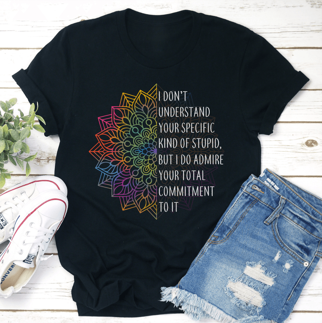 I Don't Understand You Specific Kind Of Stupid Tee