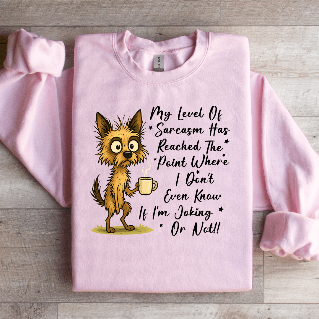 My New Level Of Sarcasm Has Reached The Point where Sweatshirt