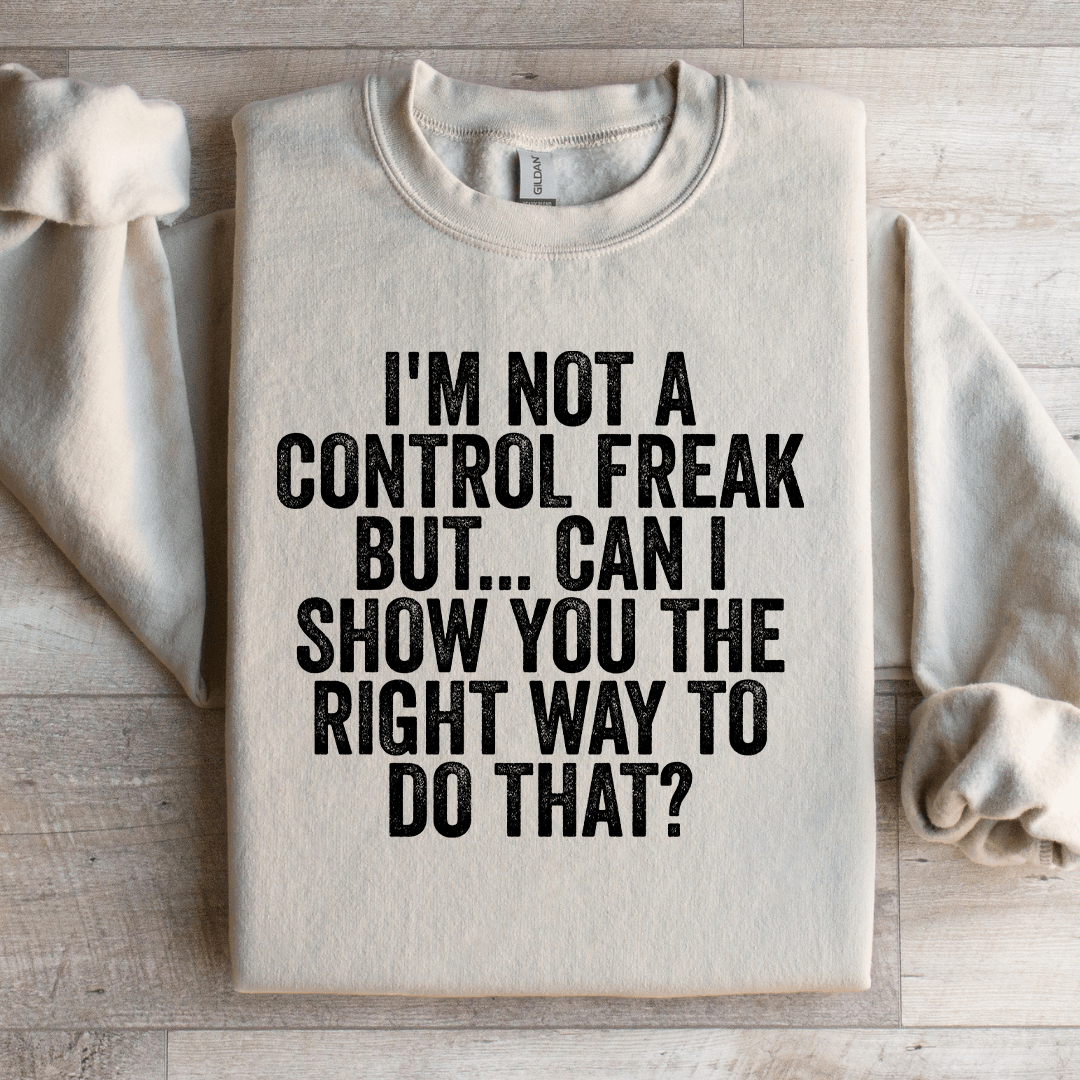 I'm Not A Control Freak Sweatshirt