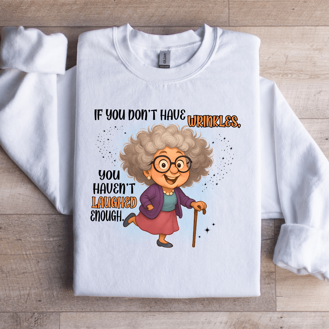 If You Don't Have Wrinkles Sweatshirt