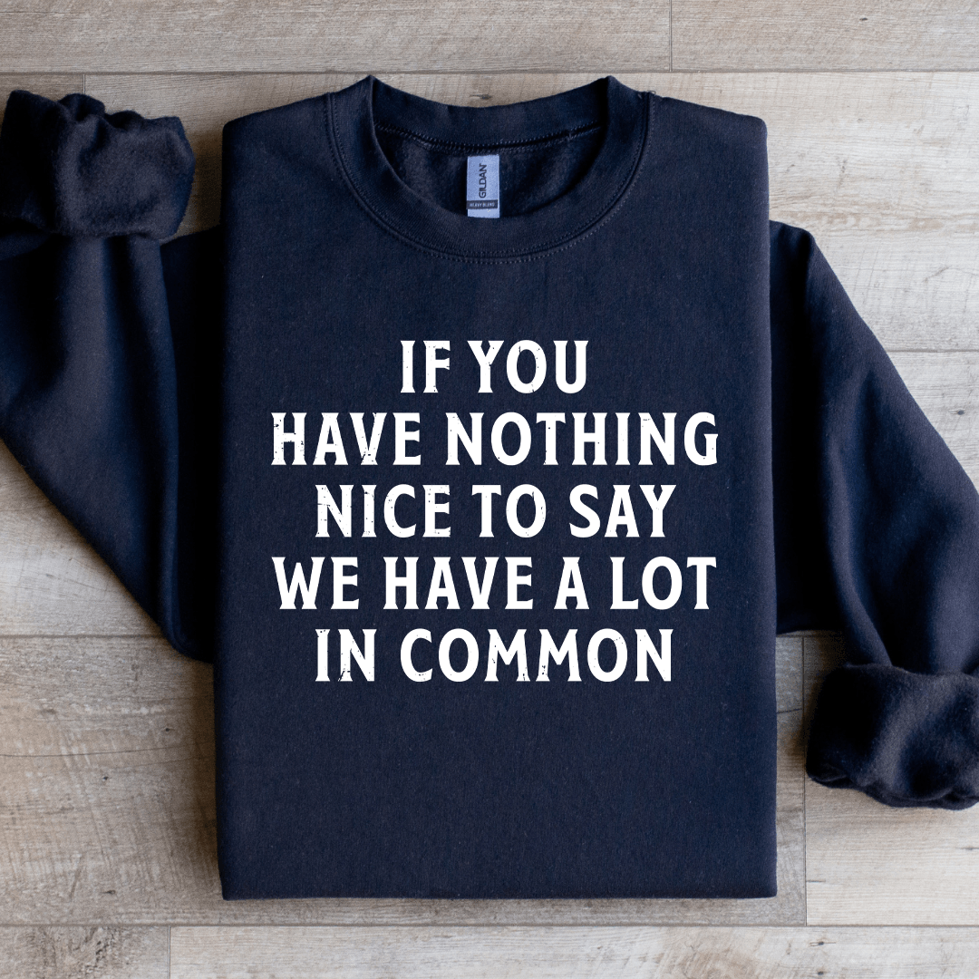 If You Have Nothing Nice To Say Sweatshirt