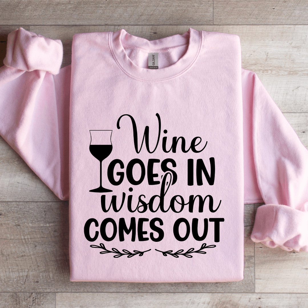 Wine Goes In Wisdom Comes Out Sweatshirt