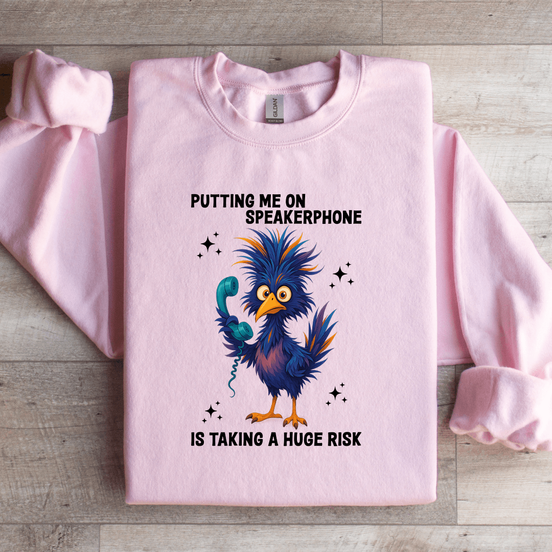 Putting Me On Speakerphone Is Taking Sweatshirt