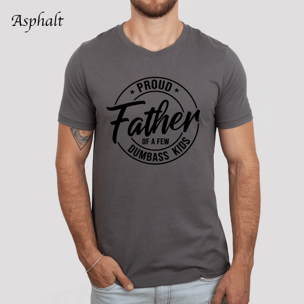 Proud Father Shirt Funny Fathers Day Gift Sarcastic Dad Tee Humor Shirt