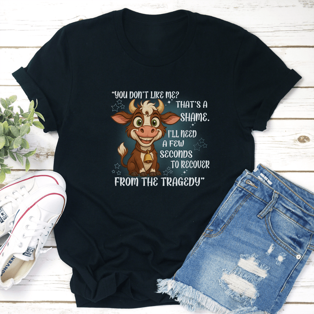 You Don't Like Me That's A Shame Tee