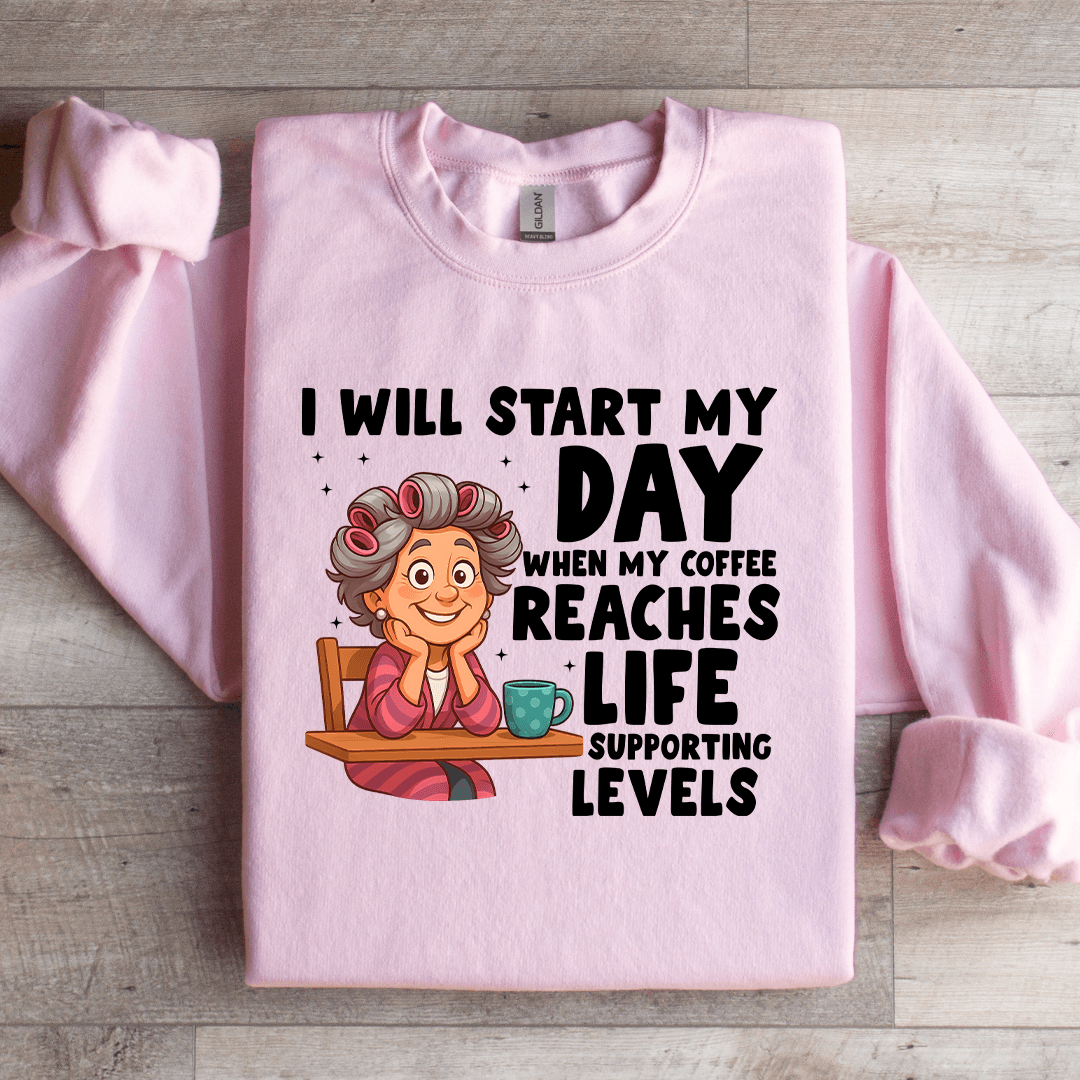 I Will Start My Day When My Coffee Sweatshirt