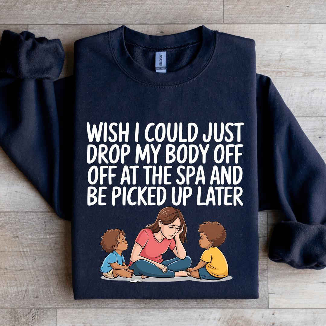 Wish I Could Just Drop My Body Sweatshirt