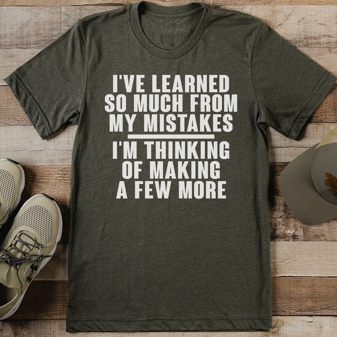 I've Learned So Much From My Mistakes Tee