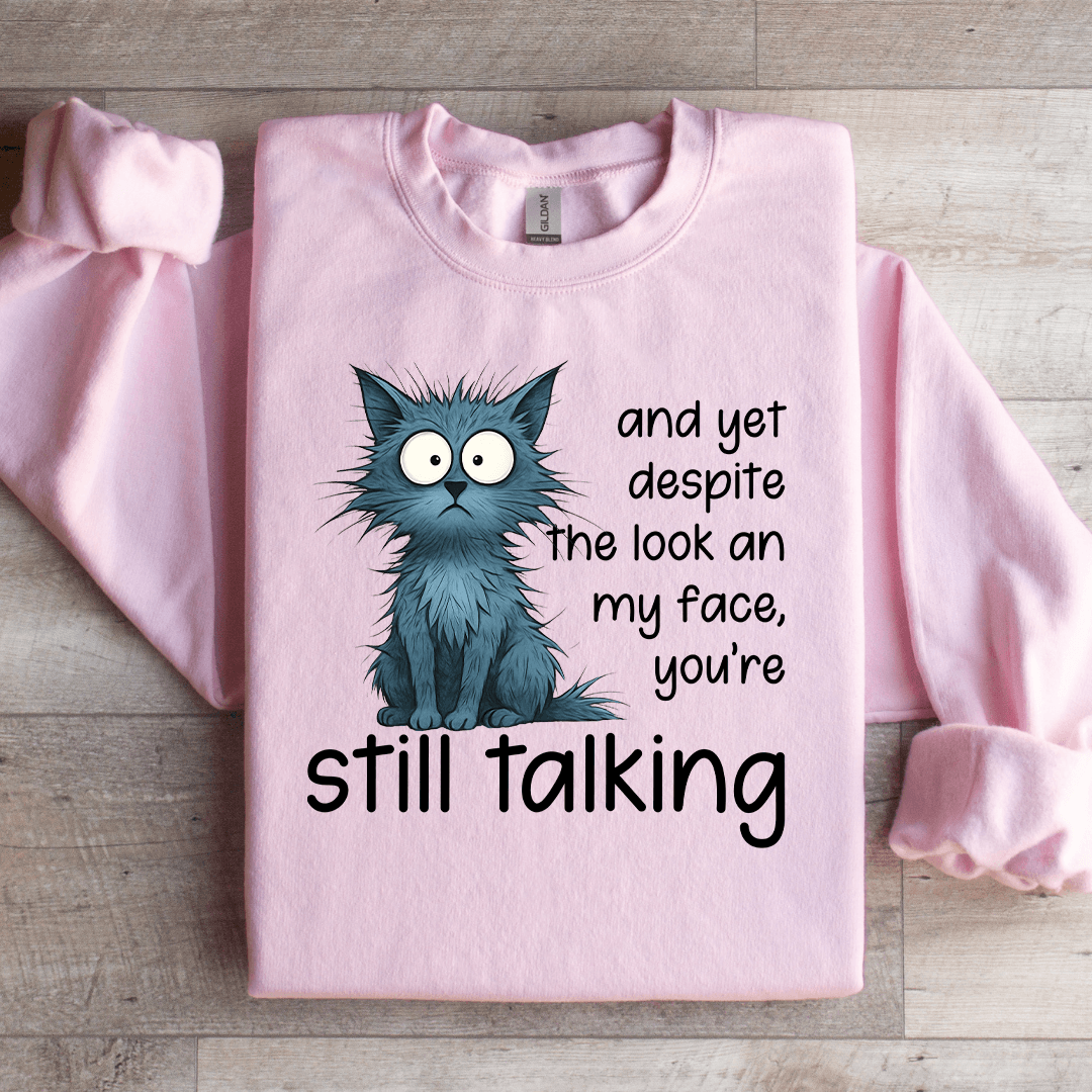And Yet Despite The Look An My Face Sweatshirt