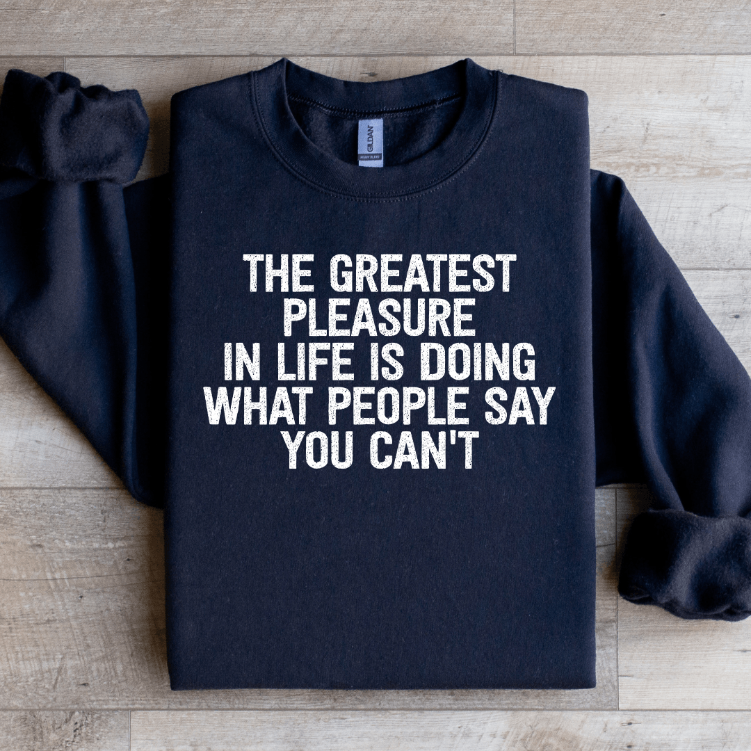 The Greatest Pleasure In Life Is Doing Sweatshirt