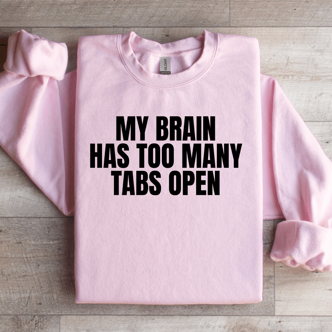 My Brain Has Too Many Tabs Open Sweatshirt
