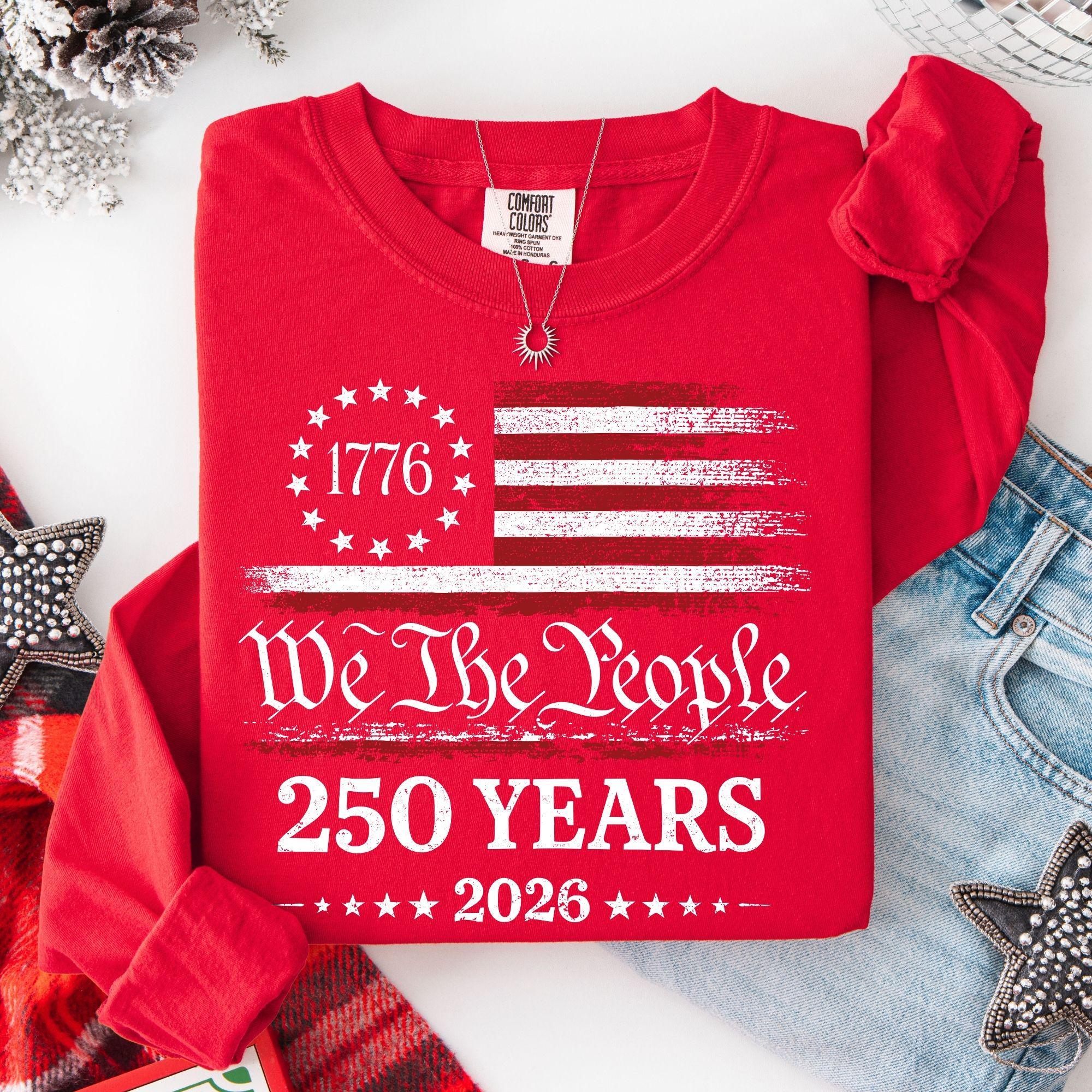 We The People 250 Years Shirt Patriotic American Flag 4th of July Graphic Tee