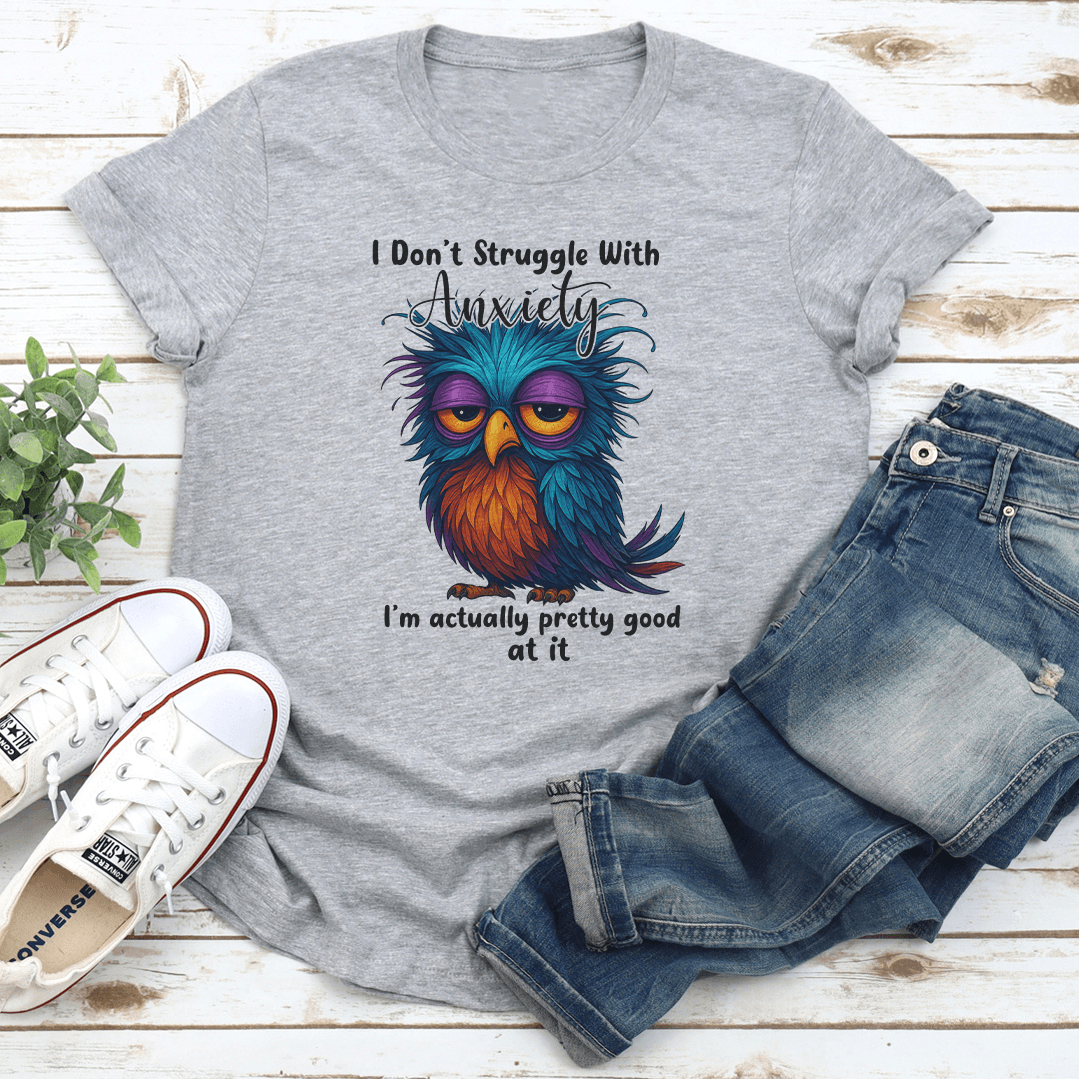 I Don't Struggle With Anxiety Tee