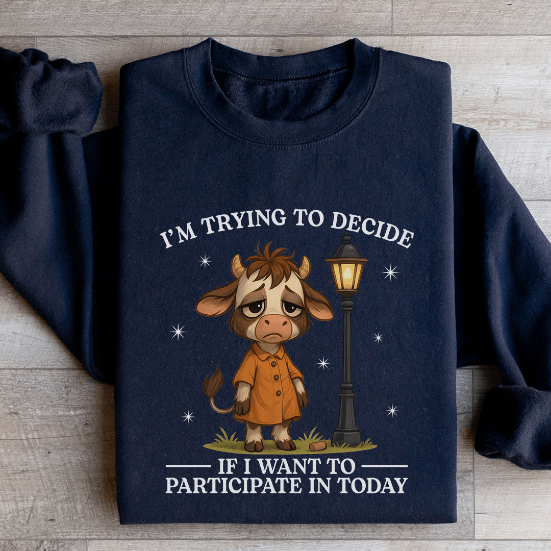 I'm Trying To Decide Sweatshirt