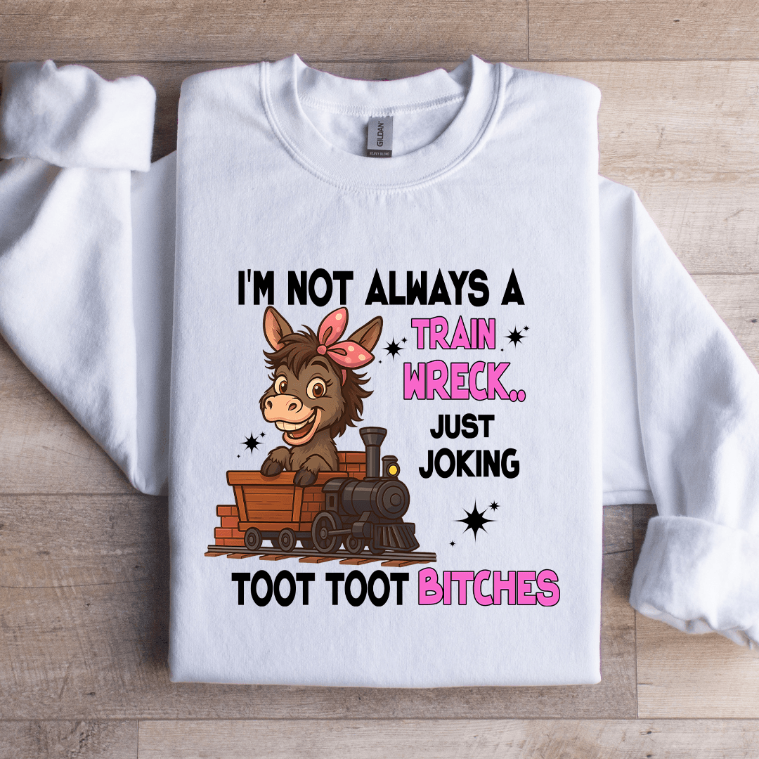 I'm Not Always A Train Wreck Just Joking Sweatshirt
