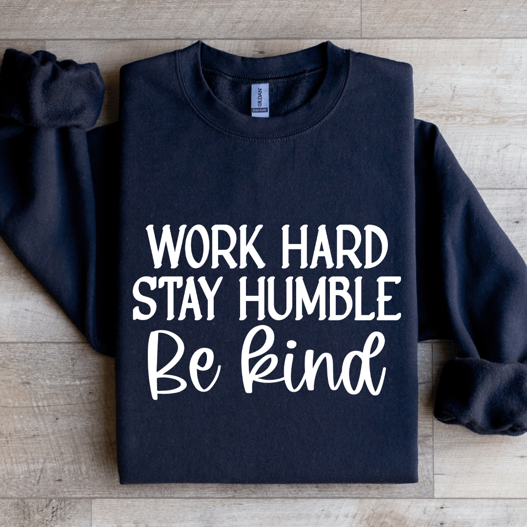Work Hard Stay Humble Be Kind Sweatshirt