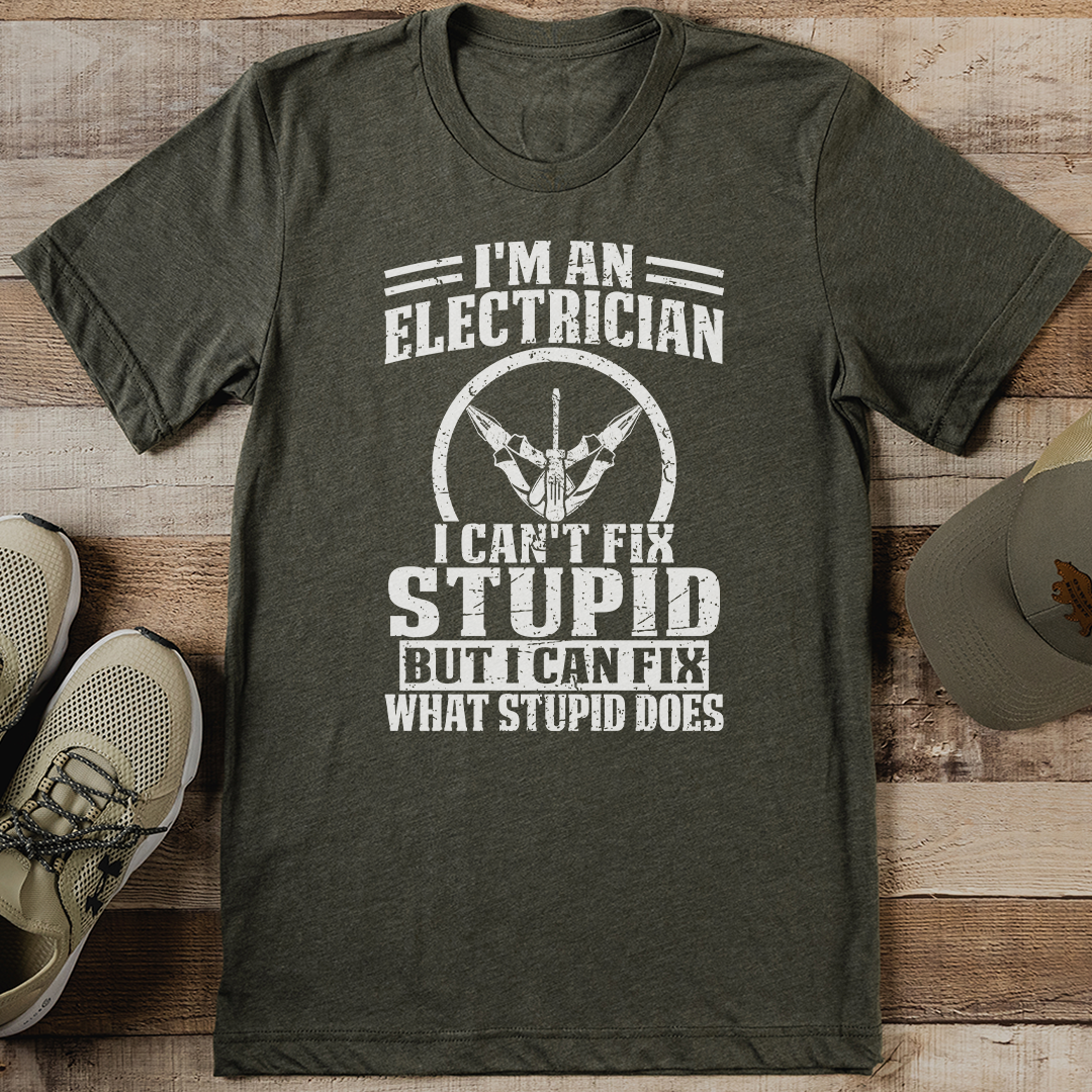 I'm An Electrician I Can't Fix Stupid But I Can Fix What Stupid Does Tee