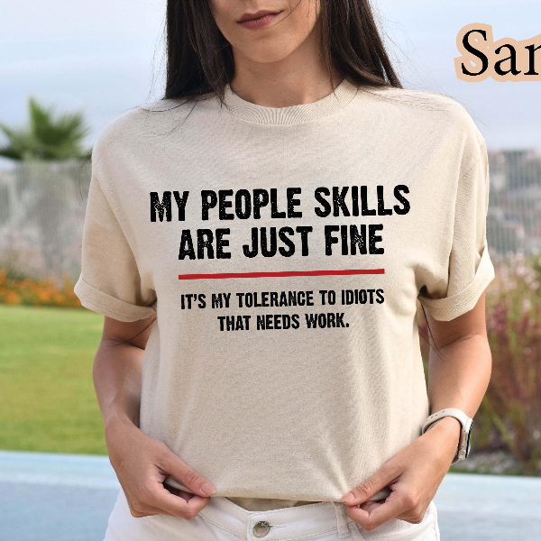 My People Skills Are Fine Shirt | Funny Sarcastic Tolerance to Idiots Quote Tee