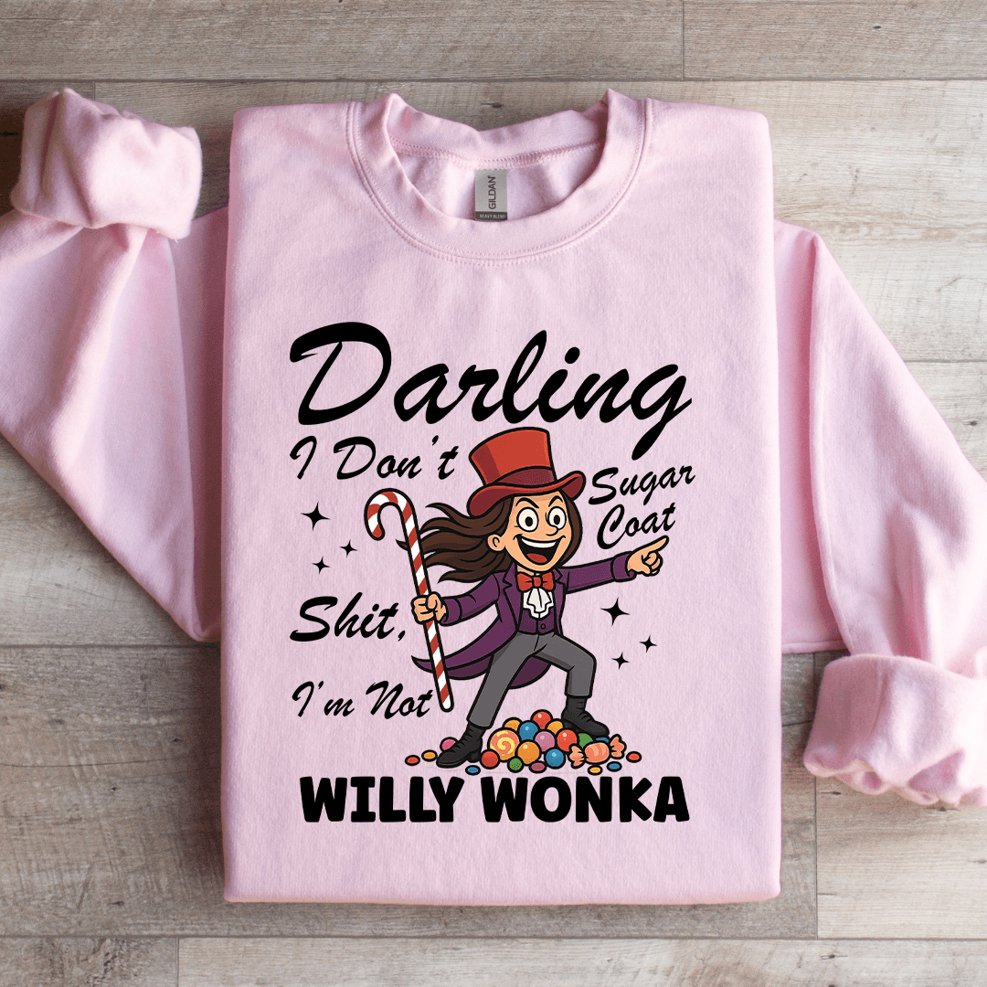 Darling I Dont Sugar Coat Shit I'm Not Willy Wonka Sweatshirt