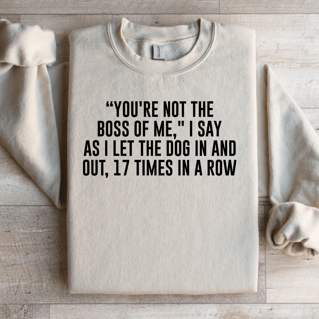 You're Not The Boss Of Me Sweatshirt