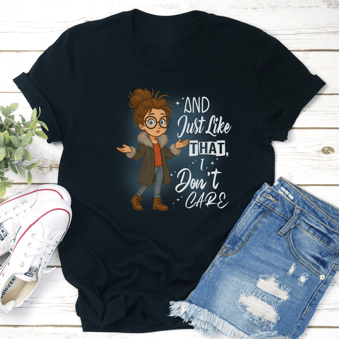 And Just Like That I Don't Care Tee