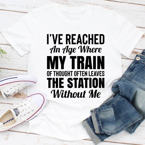 I've Reached An Age Where My Train Of Thought Often Leaves The Station Without Me