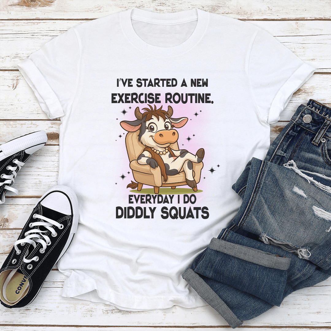 I've Started A New Exercise Routine. Everyday I Do Diddly Squats Tee