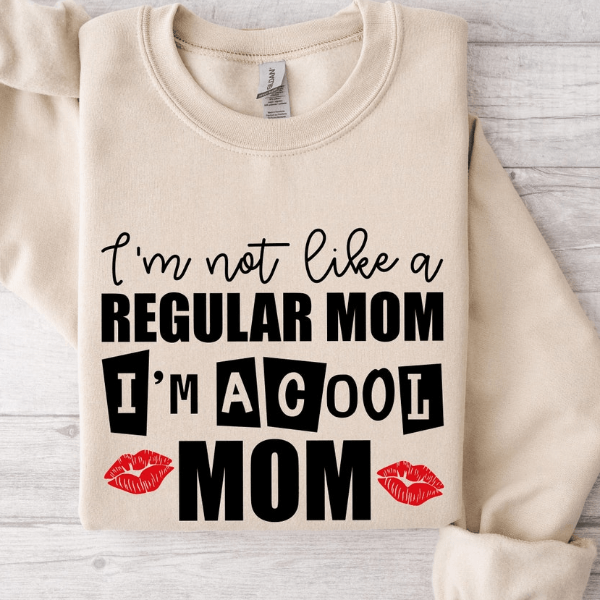 I Am Not Like A Regular Mom I'm A Cool Mom Sweatshirt - Perfect Mother's Day Gift for Cool Moms